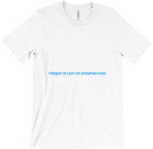 I forgot to turn on streamer mode tshirt
