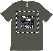 Remove to become Twitch famous T-Shirts