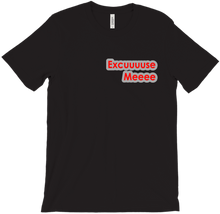 EXCUUUUSE MEEEE T-Shirt