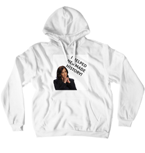 I helped her made history (No-Zip/Pullover)