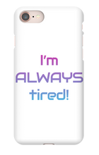 I'm ALWAYS tired! iPhone Phone Cases