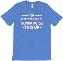 I'm Probably Gonna Mess This Up T-Shirt