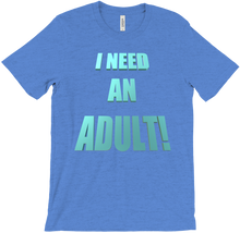 I NEED AN ADULT! T-Shirts