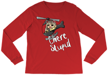 C'mere Stupid Long Sleeve Tee