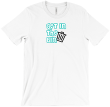Get in the Bin T-Shirts