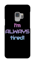 I'm ALWAYS tired! Samsung Phone Cases