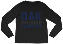 DAK FKING PRESCOTT Long Sleeve T-Shirt