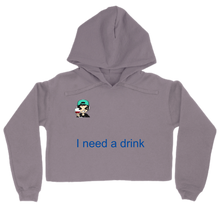 I need a drink Cropped Hoodie