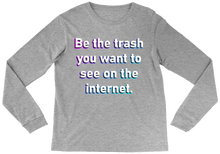 BE THE TRASH | Long Sleeve Tee