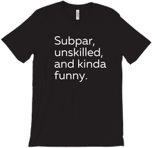 Subpar, unskilled, and kinda funny T-Shirt