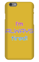 I'm ALWAYS tired! iPhone Phone Cases