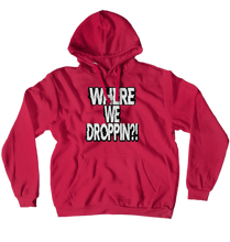 Where We Droppin' Hoodie (No-Zip/Pullover)