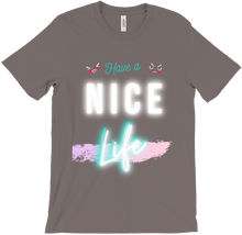 Have a NICE LIFE T- Shirt