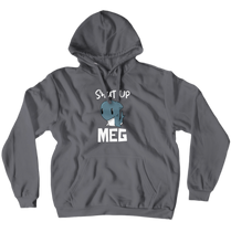 Shut Up MEG Hoodies (No-Zip) - SOT Inspired