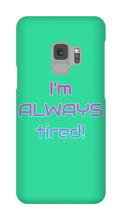 I'm ALWAYS tired! Samsung Phone Cases