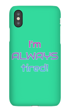 I'm ALWAYS tired! iPhone Phone Cases