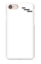 TODAT TOMRROW FOREVER IPhone Cases