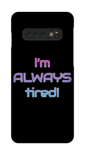 I'm ALWAYS tired! Samsung Phone Cases