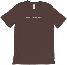 I Ain't done yet Shirts