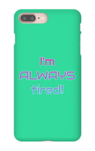 I'm ALWAYS tired! iPhone Phone Cases