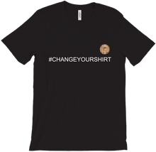Change your shirt tshirt