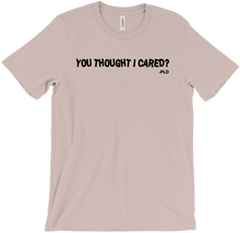 You Thought I Cared? T-Shirts