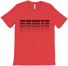 Are you going to cry T-Shirts