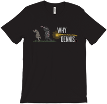 WHY DENNIS Tee