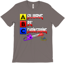 Always Be Chainsawing T-Shirt