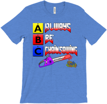 Always Be Chainsawing T-Shirt