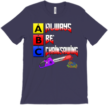 Always Be Chainsawing T-Shirt