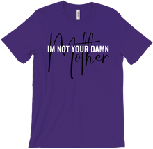 I'm Not Your Damn Mother!