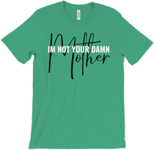 I'm Not Your Damn Mother!