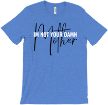 I'm Not Your Damn Mother!