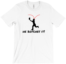 He Botches It! - Shirt