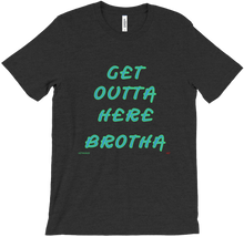 Get Outta Here Brotha